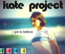 Listen online free Kate Project I Got To Believe, lyrics.