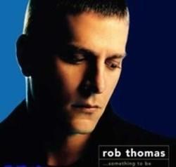 Listen online free Rob Thomas Tsh, lyrics.